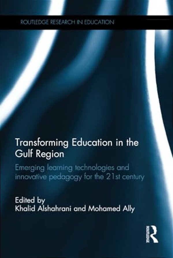 Transforming Education In The Gulf Region: Emerging Learning Technologies And Innovative Pedagogy For The 21St Century-..