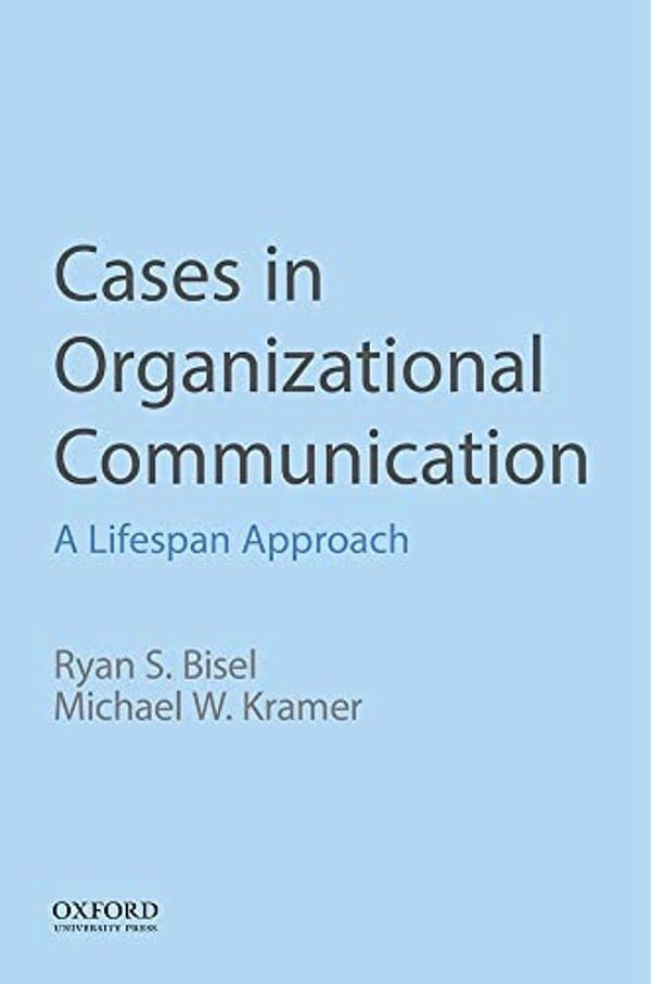Cases In Organizational Communication: A Lifespan Approach-..
