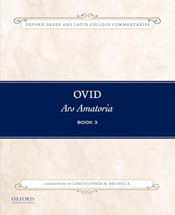 Ovid, Ars Amatoria Book 3: Commentary By Christopher M. Brunelle-..