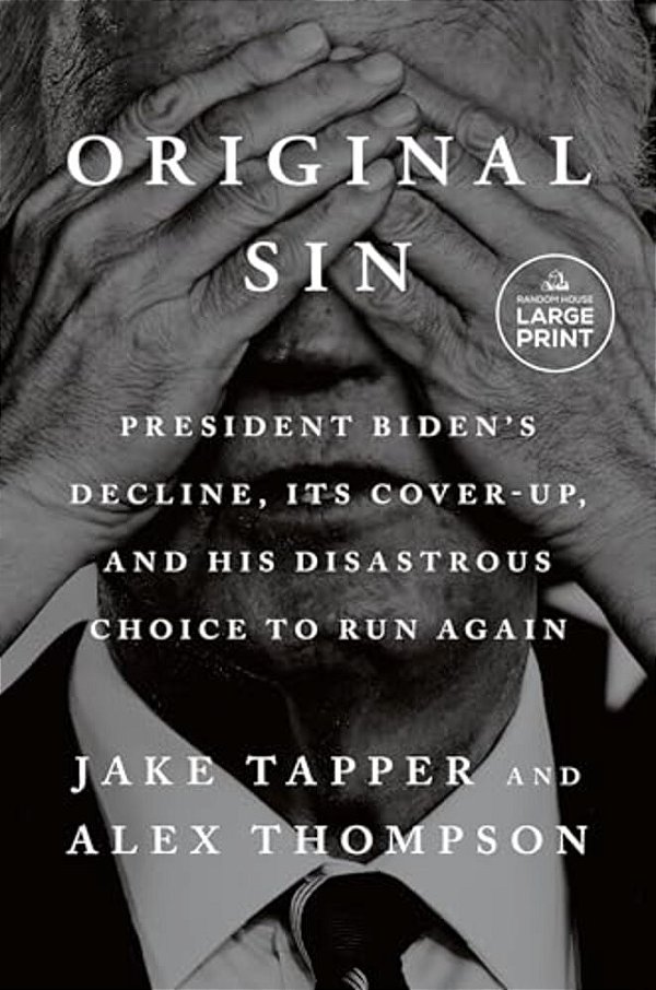 Original Sin: President Biden's Decline, Its Cover-Up, And His Disastrous Choice To Run Again-..