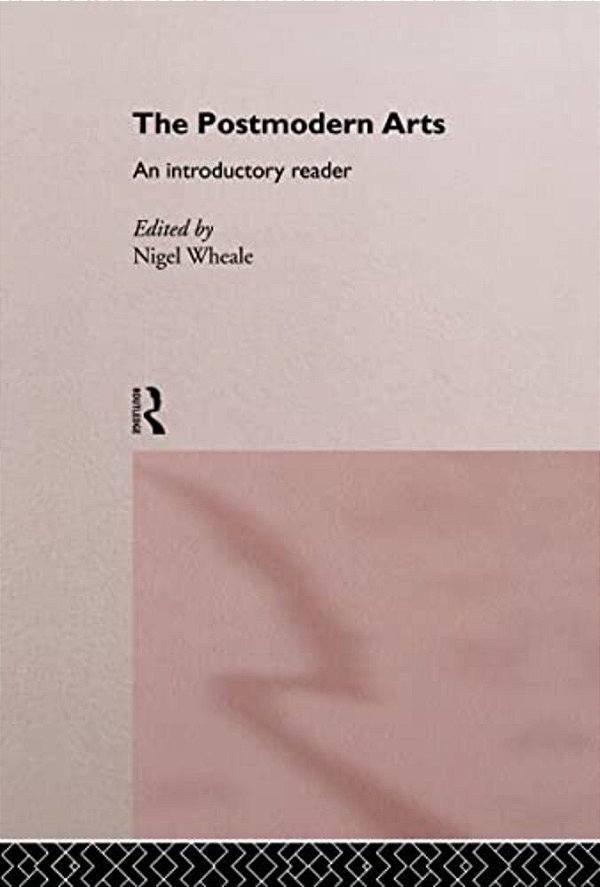 The Postmodern Arts: An Introductory Reader-..