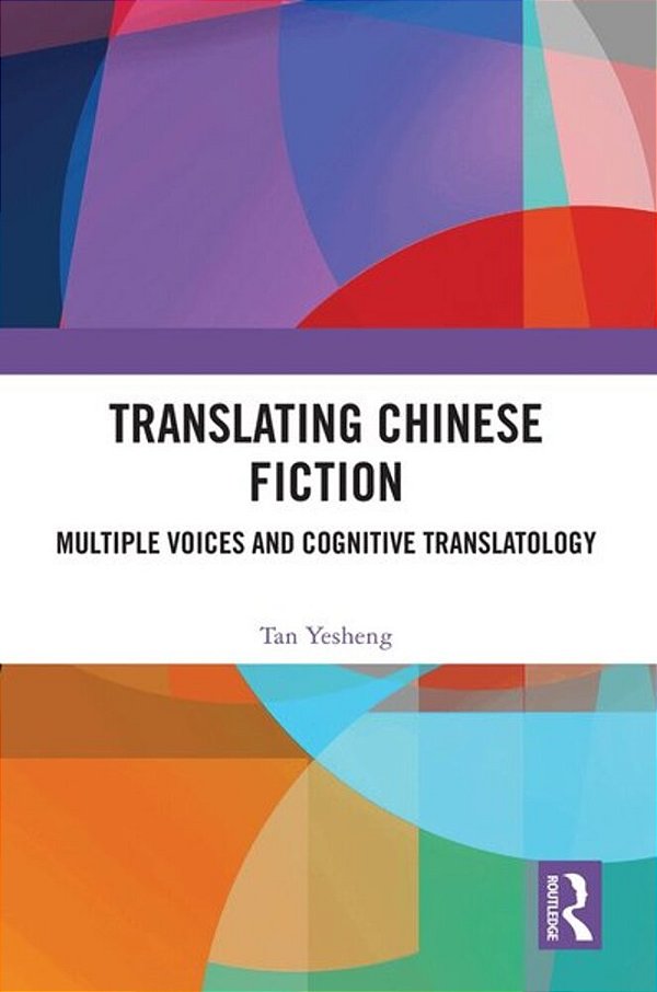Translating Chinese Fiction: Multiple Voices And Cognitive Translatology-..