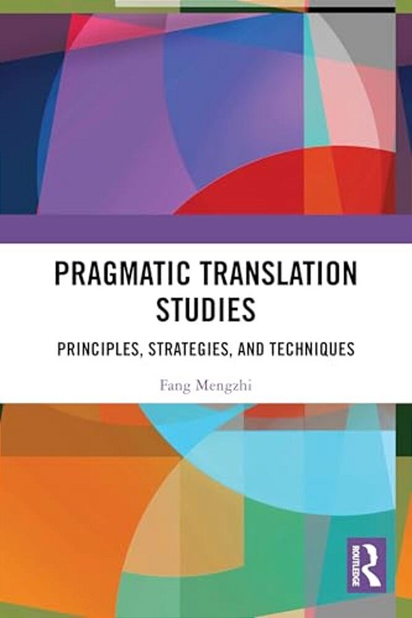 Pragmatic Translation Studies: Principles, Strategies, And Techniques-..
