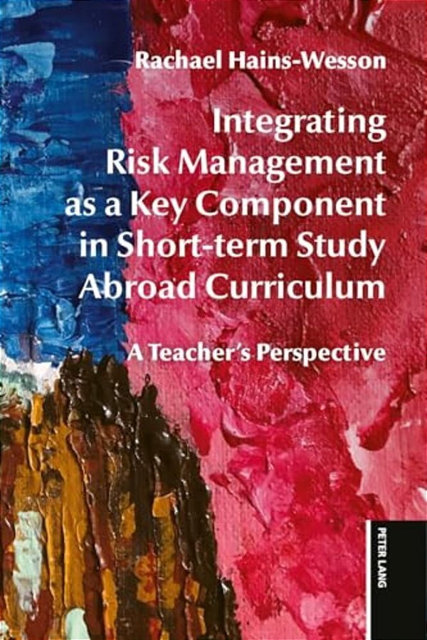 Integrating Risk Management As A Key Component In Short-Term Study Abroad Curriculum: A Teacher's Perspective-..