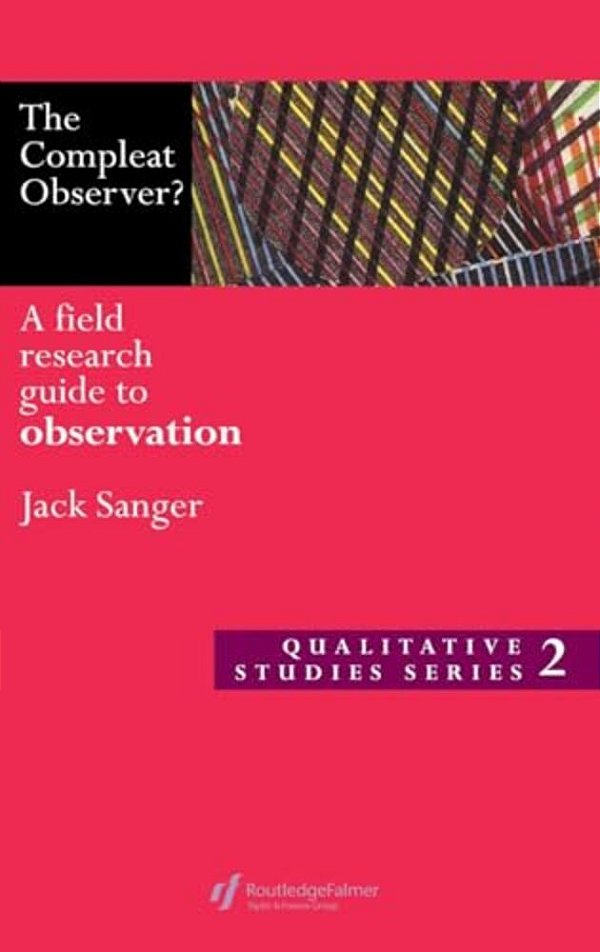 The Compleat Observer?: A Field Research Guide To Observation-..