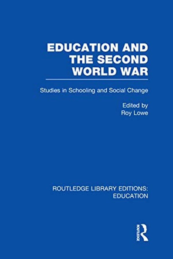 Education And The Second World War: Studies In Schooling And Social Change-..
