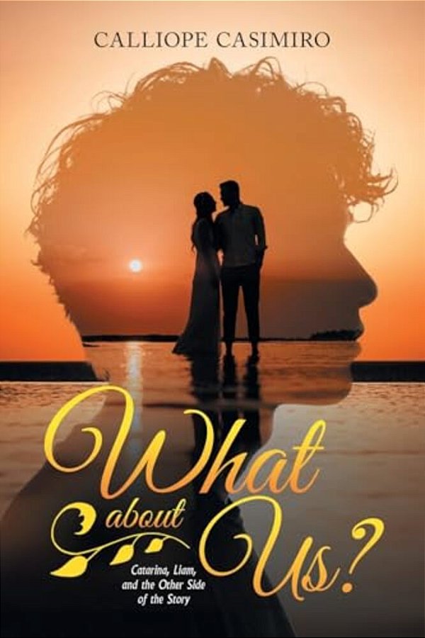What About US?: Catarina, Liam, And The Other Side Of The Story-..