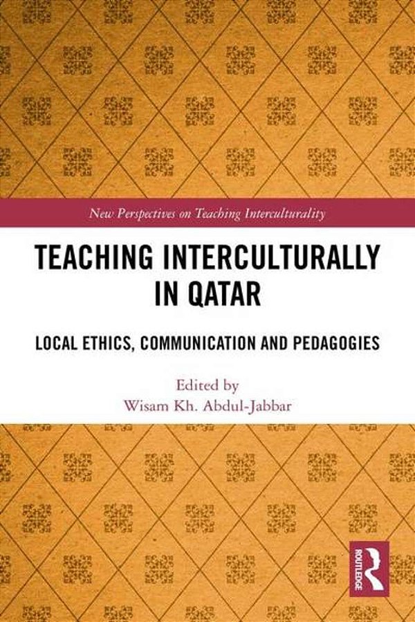Teaching Interculturally In Qatar: Local Ethics, Communication And Pedagogies-..