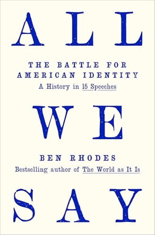 All We Say: The Battle For American Identity: A History In 15 Speeches-..