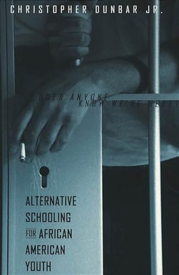 Alternative Schooling For African American Youth: Does Anyone Know We'Re Here?-..