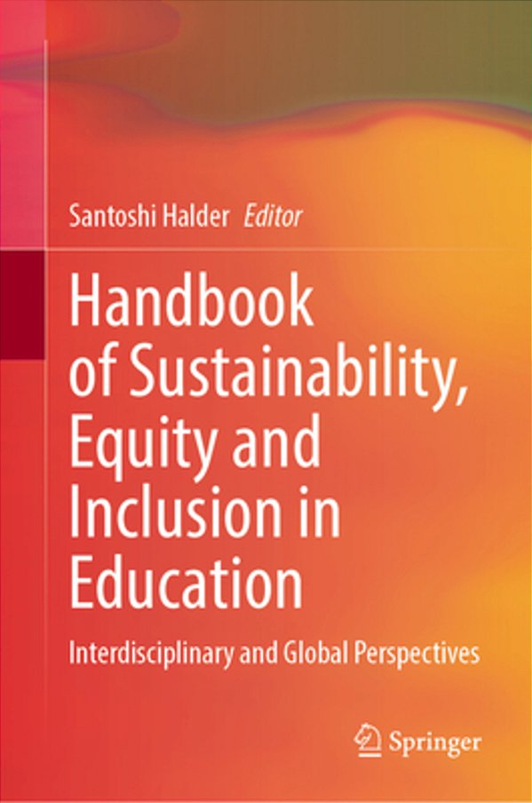 Handbook Of Sustainability, Equity And Inclusion In Education: Interdisciplinary And Global Perspectives-..
