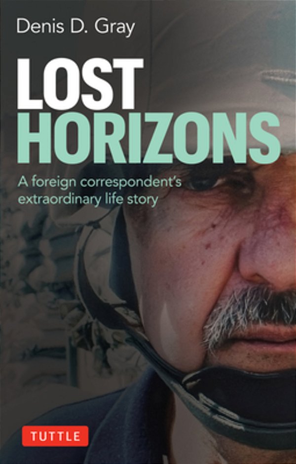 Lost Horizons: A Foreign Correspondent's Extraordinary Life Story-..