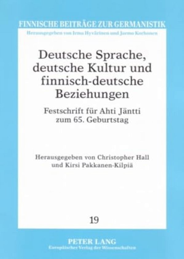 Deutsche Sprache, Deutsche Kultur Und Finnisch-Deutsche Beziehungen: Festschrift Fuer Ahti Jaentti Zum 65. Geburtstag-..