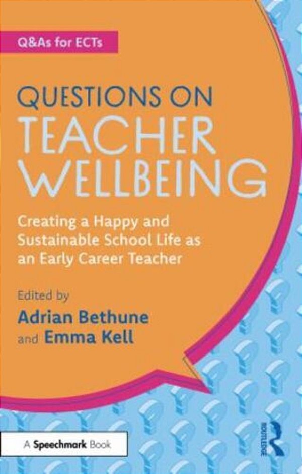 Questions On Teacher Wellbeing: Creating A Happy And Sustainable School Life As An Early Career Teacher-..