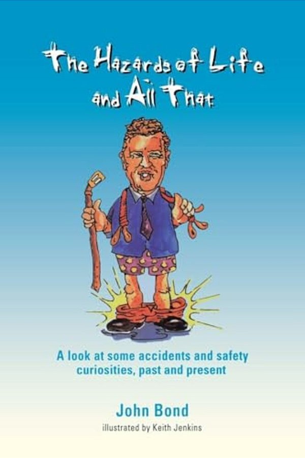 The Hazards Of Life And All That: A Look At Some Accidents And Safety Curiosities, Past And Present, Third Edition-..