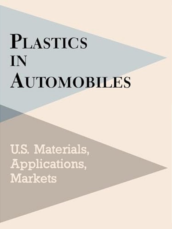 Plastics In Automobiles: U. S. Materials, Applications, And Markets-..
