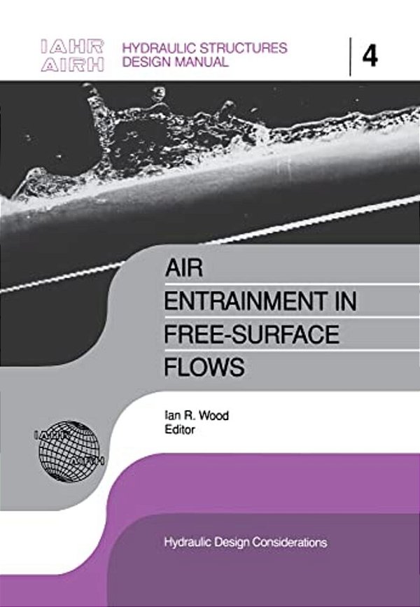 Air Entrainment In Free-Surface Flow: Iahr Hydraulic Structures Design Manuals 4-..