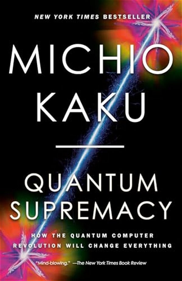 Quantum Supremacy: How The Quantum Computer Revolution Will Change Everything-..