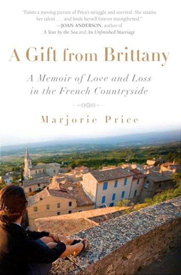 A Gift From Brittany: A Memoir Of Love And Loss In The French Countryside-..