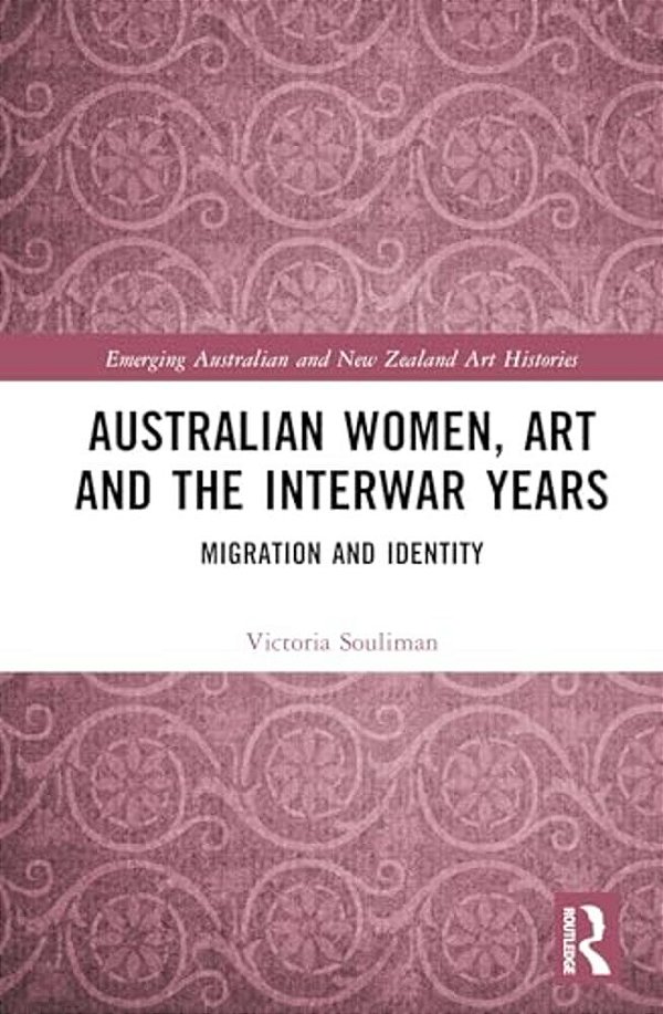 Australian Women, Art And The Interwar Years: Migration And Identity-..