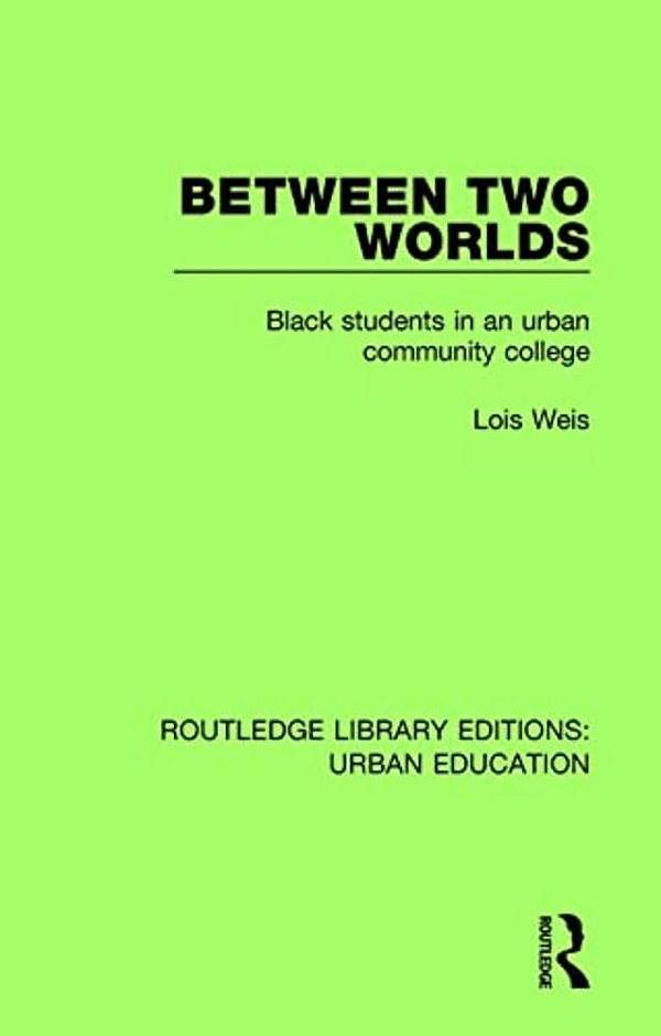 Between Two Worlds: Black Students In An Urban Community College-..