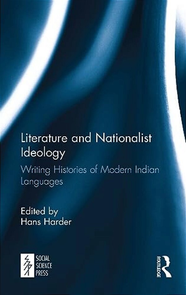 Literature And Nationalist Ideology: Writing Histories Of Modern Indian Languages-..