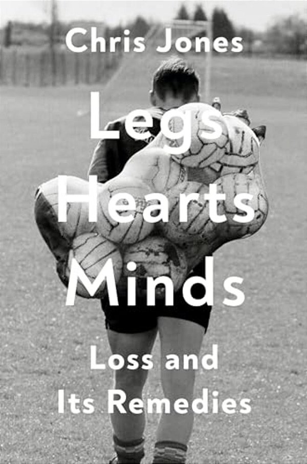 Legs Hearts Minds: Loss And Its Remedies-..