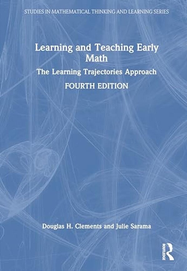 Learning And Teaching Early Math: The Learning Trajectories Approach-..