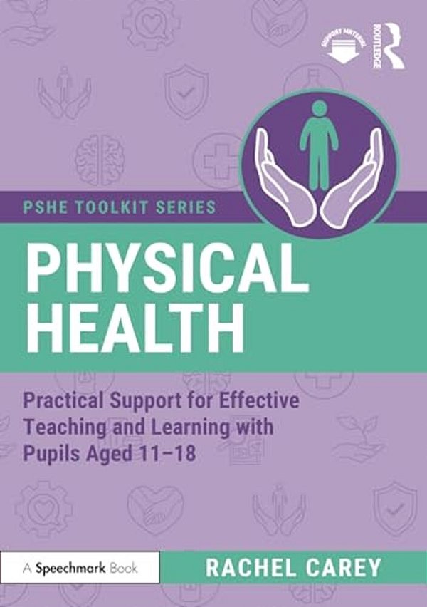 Physical Health: Practical Support For Effective Teaching And Learning With Pupils Aged 11 - 18-..