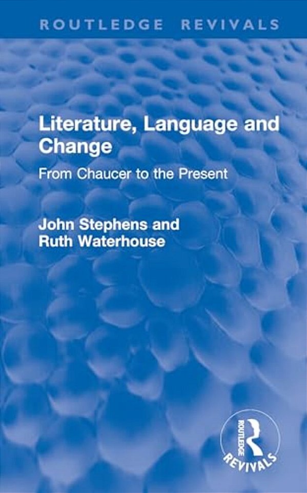 Literature, Language And Change: From Chaucer To The Present-..