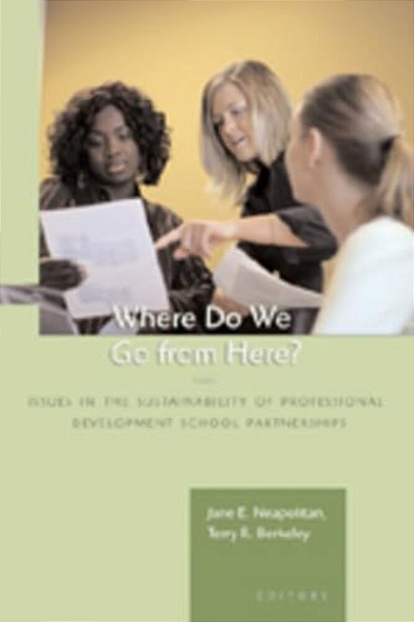 Where Do We Go From Here?: Issues In The Sustainability Of Professional Development School Partnerships-..