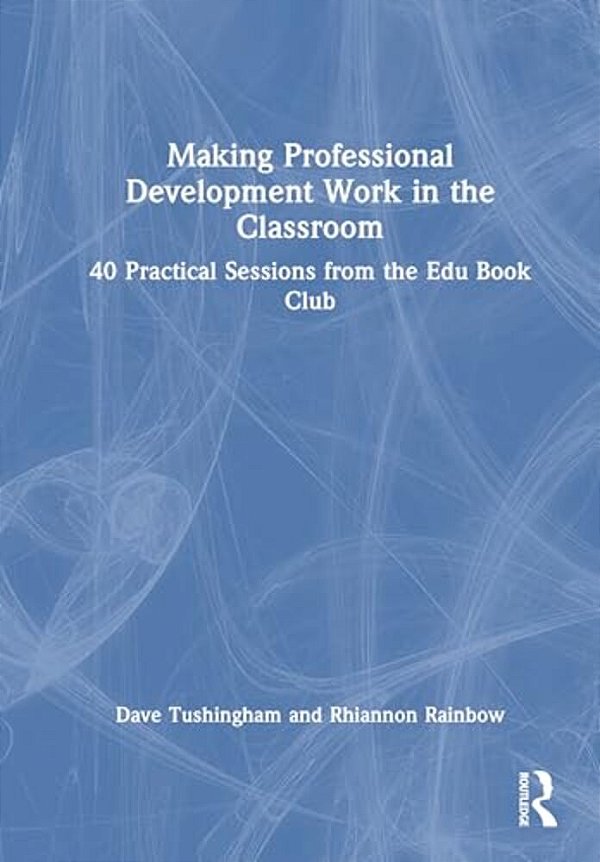 Making Professional Development Work In The Classroom: 40 Practical Sessions From The Edu-Book Club-..