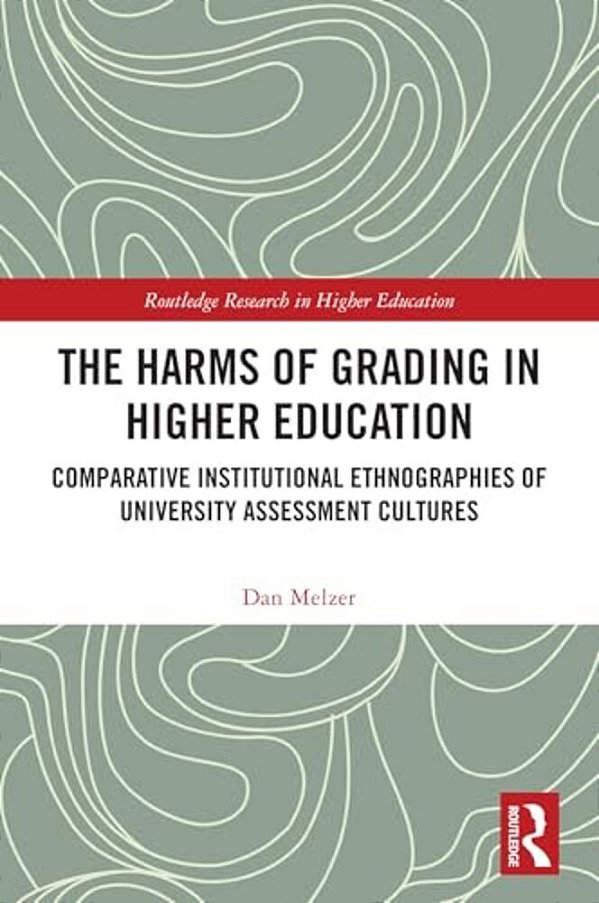 The Harms Of Grading In Higher Education: Comparative Institutional Ethnographies Of University Assessment Cultures-..