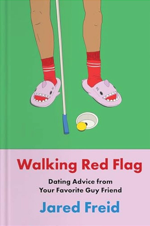 Walking Red Flag: Dating Advice From Your Favorite Guy Friend-..
