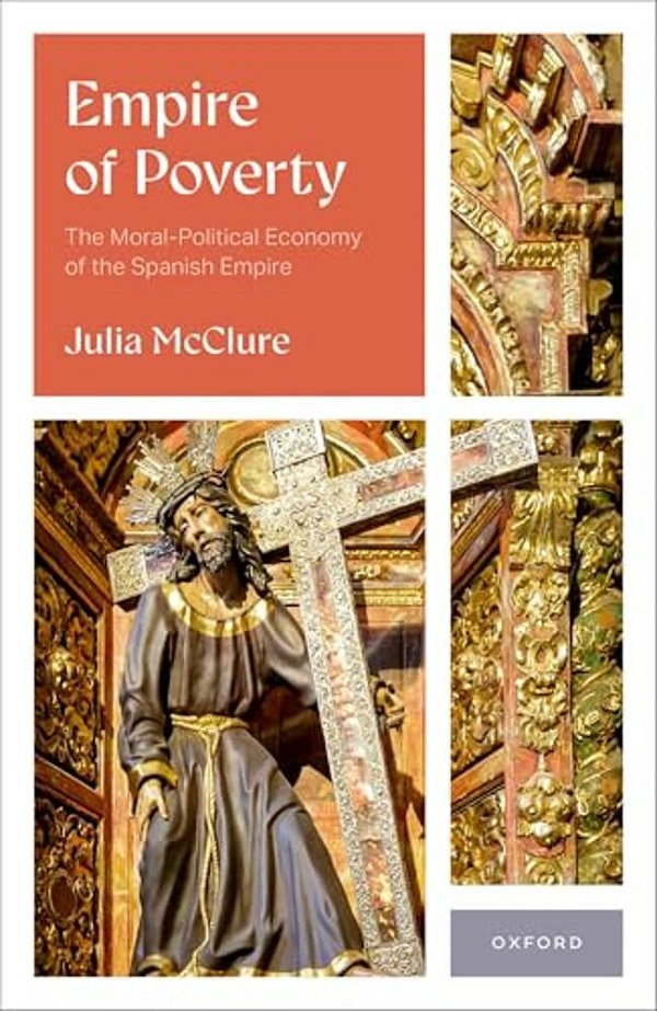 Empire Of Poverty: The Moral-Political Economy Of The Spanish Empire-..