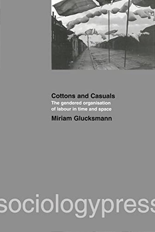 Cottons And Casuals: The Gendered Organisation Of Labour In Time And Space-..