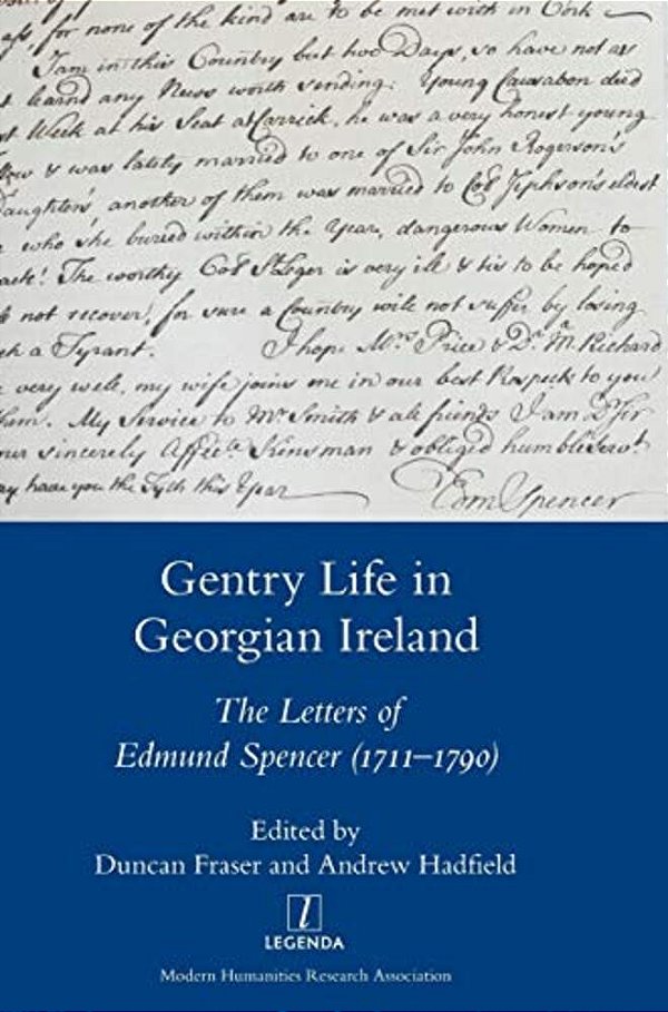 Gentry Life In Georgian Ireland: The Letters Of Edmund Spencer (1711-1790)-..