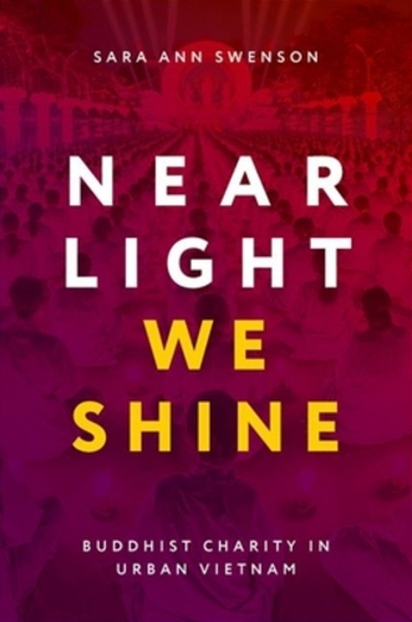 Near Light We Shine: Buddhist Charity In Urban Vietnam-..