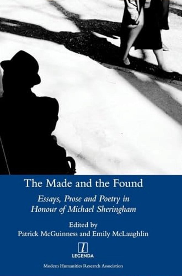 The Made And The Found: Essays, Prose And Poetry In Honour Of Michael Sheringham-..