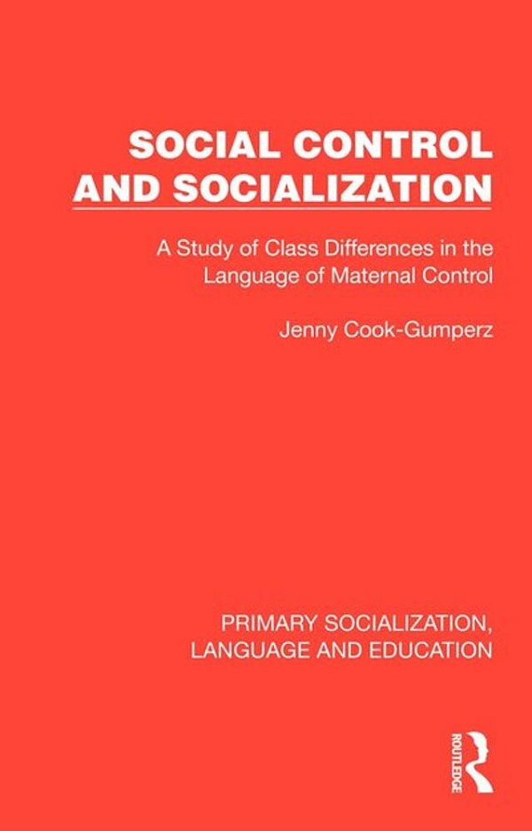 Social Control And Socialization: A Study Of Class Differences In The Language Of Maternal Control-..
