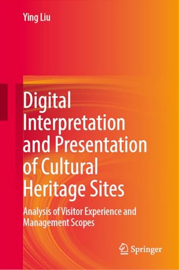 Digital Interpretation And Presentation Of Cultural Heritage Sites: Analysis Of Visitor Experience And Management Scopes-..