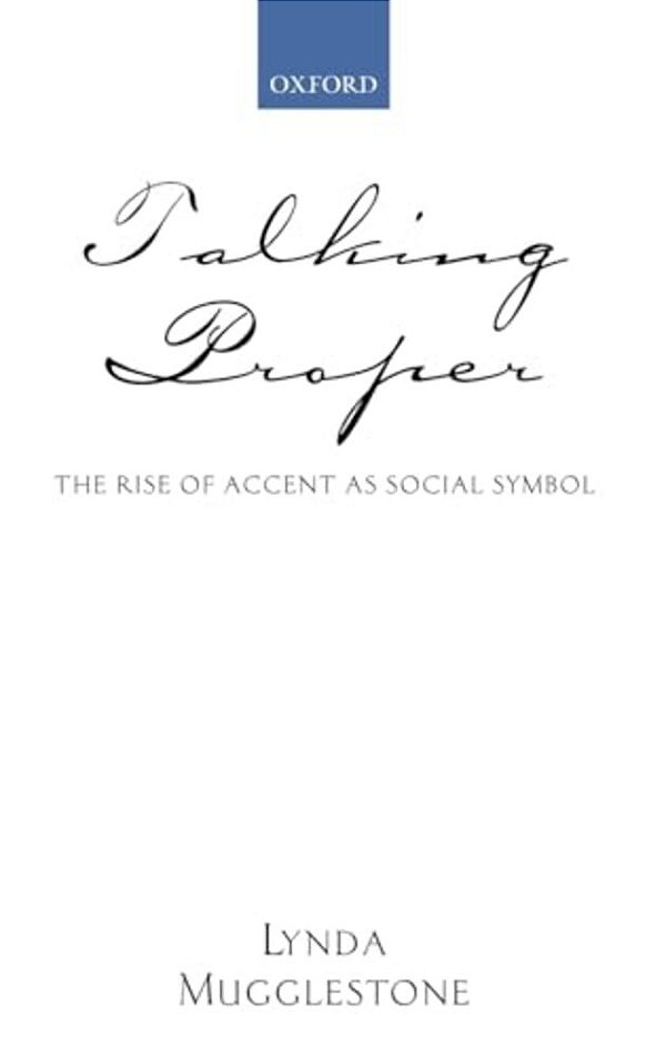 Talking Proper: The Rise Of Accent As Social Symbol-..