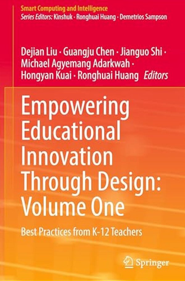 Empowering Educational Innovation Through Design: Volume One: Best Practices From K-12 Teachers-..