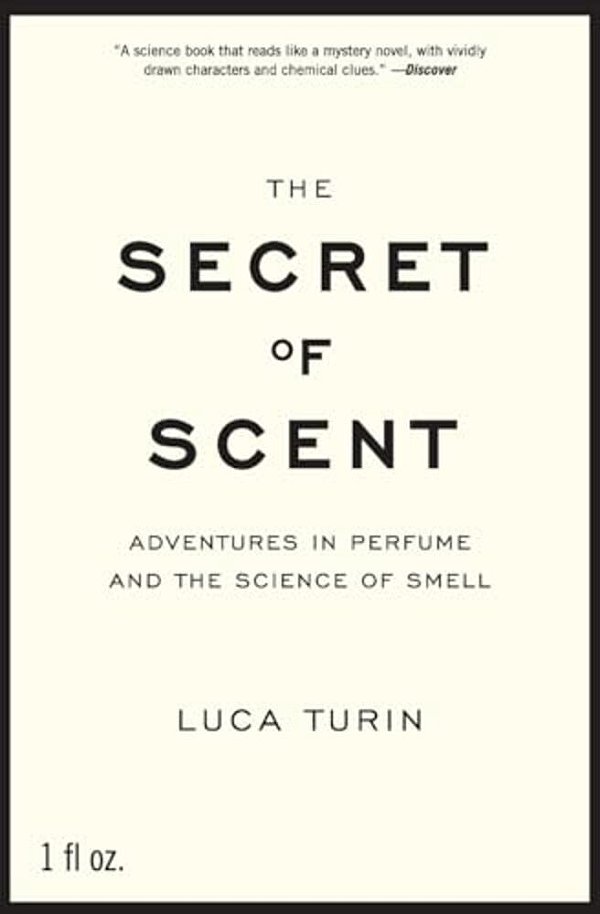 The Secret Of Scent: Adventures In Perfume And The Science Of Smell-..