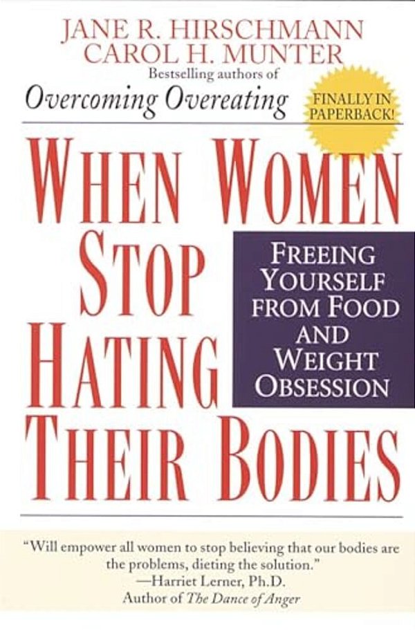 When Women Stop Hating Their Bodies: Freeing Yourself From Food And Weight Obsession-..