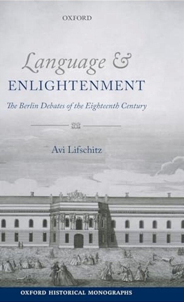 Language And Enlightenment: The Berlin Debates Of The Eighteenth Century-..