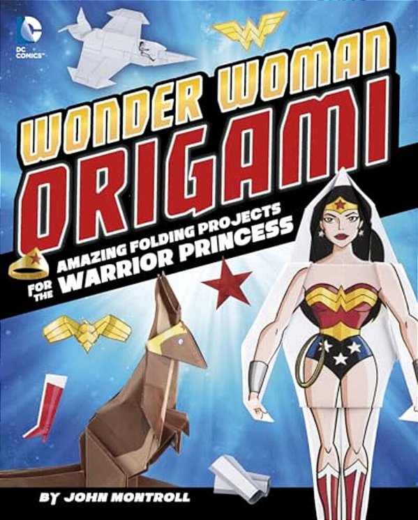 Wonder Woman Origami: Amazing Folding Projects Featuring The Warrior Princess-..