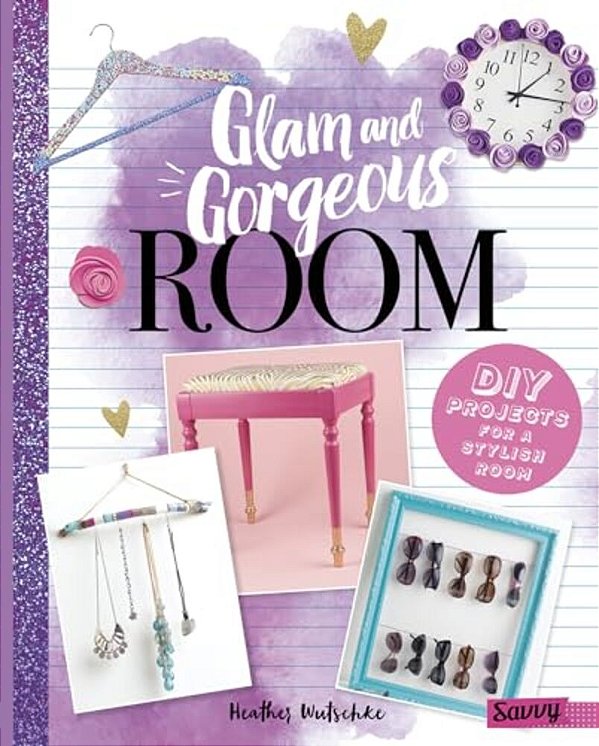 Glam And Gorgeous Room: Diy Projects For A Stylish Bedroom-..