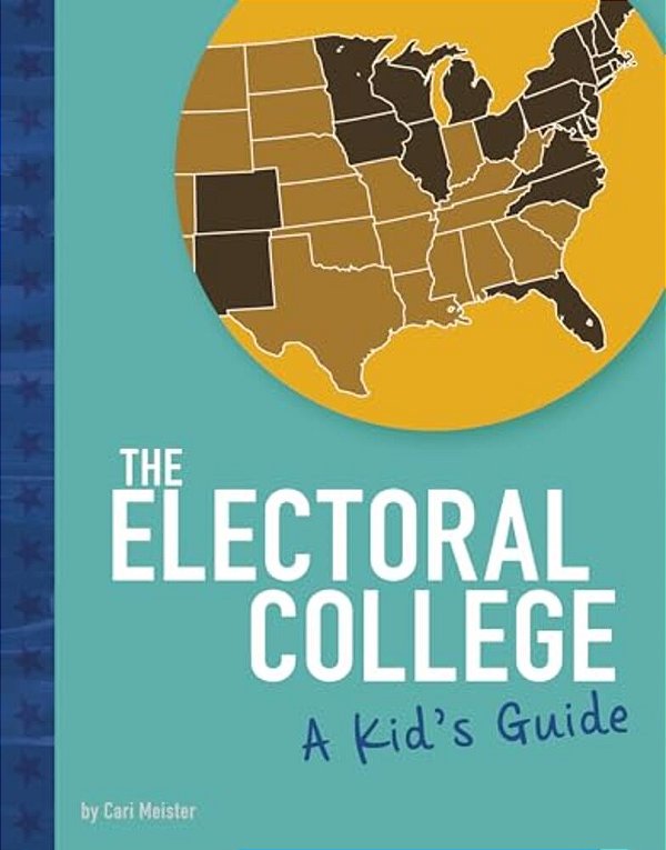 The Electoral College: A Kid's Guide-..