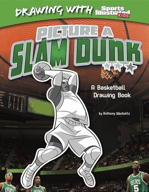 Picture A Slam Dunk: A Basketball Drawing Book-..